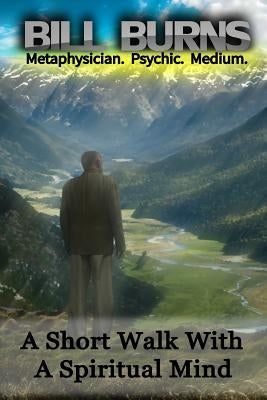 A Short Walk With A Spiritual Mind by Burns, Bill