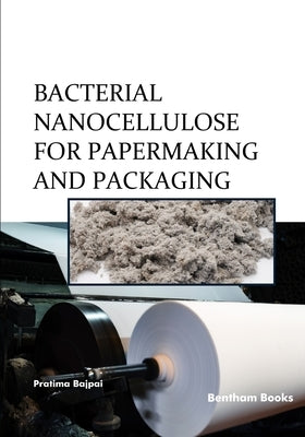 Bacterial Nanocellulose for Papermaking and Packaging by Bajpai, Pratima