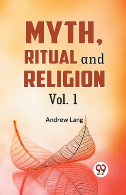 Myth, Ritual And Religion Vol. 1 by Lang, Andrew