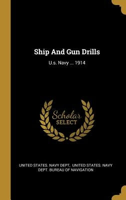 Ship And Gun Drills: U.s. Navy ... 1914 by United States Navy Dept