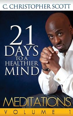 Meditations: 21 Days to a Healthier Mind: Meditations: 21 Days to a Healthier Mind by Scott, Ericka