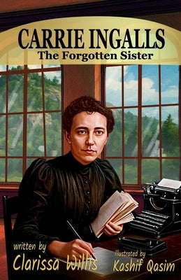 Carrie Ingalls: The Forgotten Sister by Qasim, Kashif
