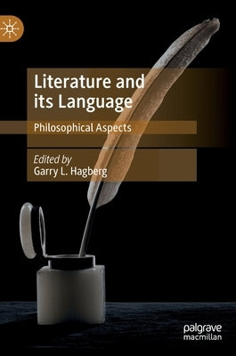 Literature and Its Language: Philosophical Aspects by Hagberg, Garry L.