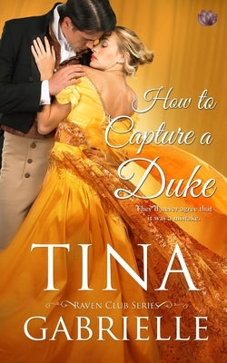 How to Capture a Duke by Gabrielle, Tina