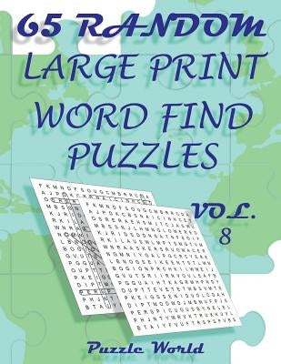 Puzzle World 65 Random Large Print Word Find Puzzles - Volume 8: Brain Games for Your Mind by Puzzle World