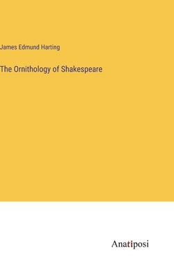 The Ornithology of Shakespeare by Harting, James Edmund
