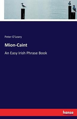Mion-Caint: An Easy Irish Phrase Book by O'Leary, Peter