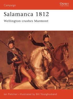 Salamanca 1812: Wellington Crushes Marmont by Fletcher, Ian