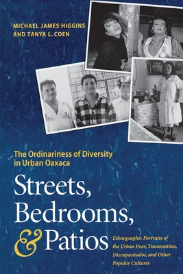 Streets, Bedrooms, and Patios: The Ordinariness of Diversity in Urban Oaxaca by Higgins, Michael James