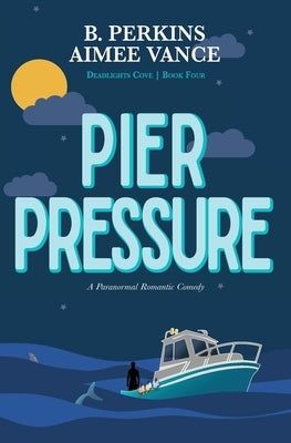 Pier Pressure: Deadlights Cove #4 by Perkins, B.