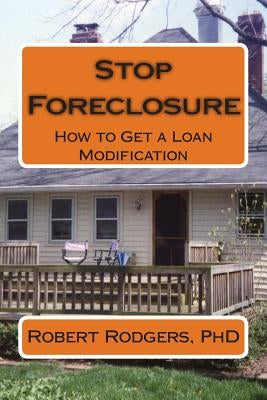 Stop Foreclosure: How to Get a Loan Modification by Rodgers Phd, Robert