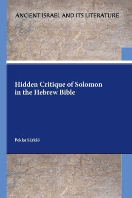 Hidden Critique of Solomon in the Hebrew Bible by Särkiö, Pekka
