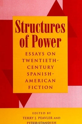 Structures of Power: Essays on Twentieth-Century Spanish-American Fiction by Peavler, Terry J.