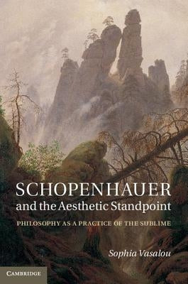 Schopenhauer and the Aesthetic Standpoint by Vasalou, Sophia