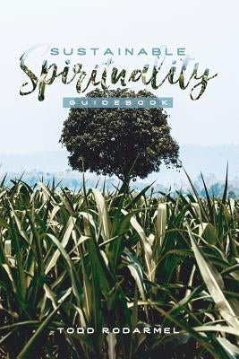 Sustainable Spirituality Guidebook by Rodarmel, Todd