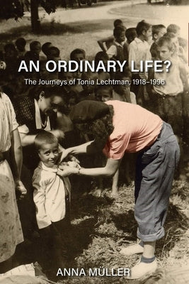An Ordinary Life?: The Journeys of Tonia Lechtman, 1918-1996 by M?ler, Anna