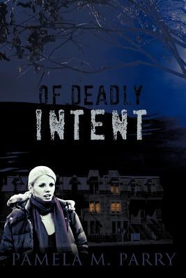 Of Deadly Intent: A Mystery Novel Set in Victoria, Canada by Parry, Pamela M.
