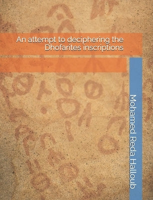 An attempt to deciphering the Dhofarites inscriptions by Halloub, Mohamed Reda