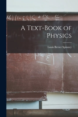 A Text-Book of Physics by Spinney, Louis Bevier