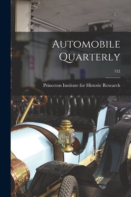 Automobile Quarterly; 152 by Princeton Institute for Historic Rese