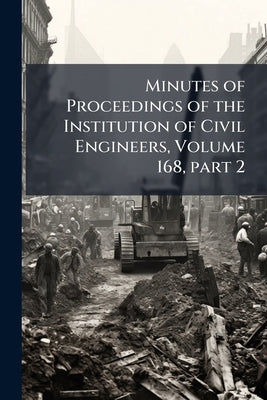 Minutes of Proceedings of the Institution of Civil Engineers, Volume 168, part 2 by Anonymous