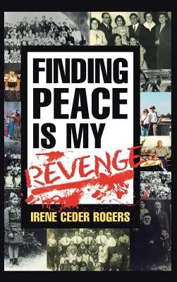 Finding Peace is my Revenge by Rogers, Irene Ceder