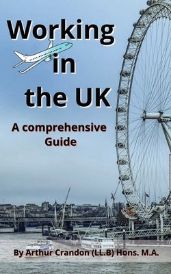 Working in the UK: A comprehensive Guide by Crandon, Arthur