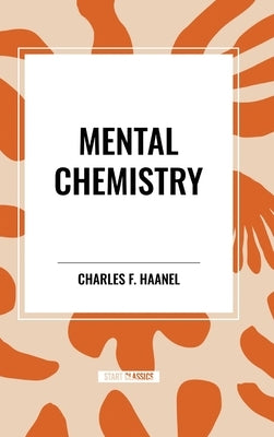 Mental Chemistry by Haanel, Charles F.
