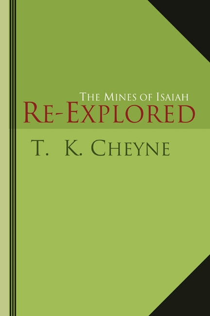 The Mines of Isaiah Re-explored by Cheyne, T. K.