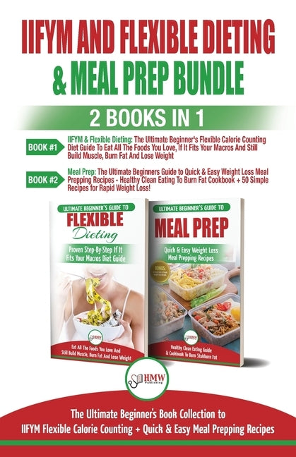 IIFYM and Flexible Dieting & Meal Prep - 2 Books in 1 Bundle: The Ultimate Beginner's Diet Bundle Guide to IIFYM Flexible Calorie Counting + Quick & E by Louissa, Jennifer