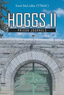 Hoggs II: Prison Journals by McCullar, Terol (T-Mac)