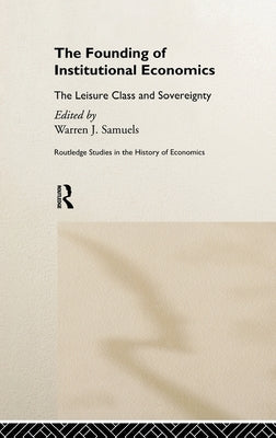 The Founding of Institutional Economics by Samuels, Warren