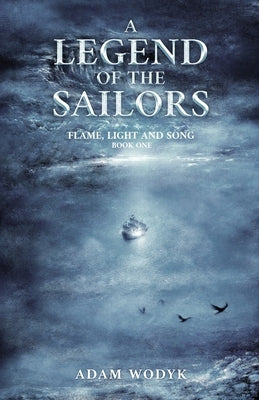 A Legend of the Sailors (Flame, Light and Song Book 1) by Wodyk, Adam