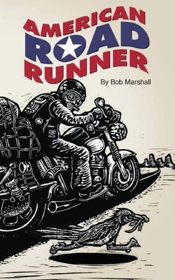 American Road Runner: Man. Machine. Road. by Marshall, Bob