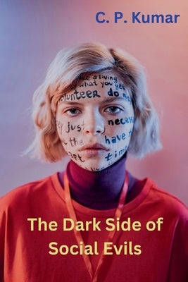The Dark Side of Social Evils by Kumar, C. P.