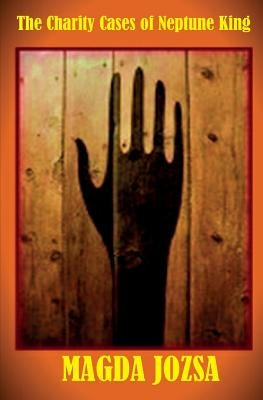 The Charity Cases of Neptune King by Jozsa, Magda M.