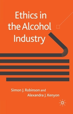 Ethics in the Alcohol Industry by Robinson, S.