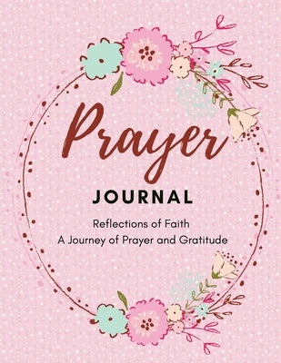 Prayer journal - Reflections of Faith: A Journey of Prayer and Gratitude by Presley, Amber