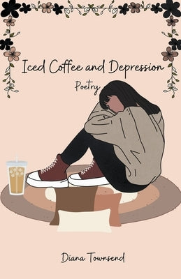 Iced Coffee and Depression by Townsend, Diana
