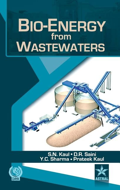 Bio-Energy from Wastewaters by Kaul, S. N. &. Saini D. R. &. Sharma Yog