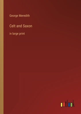 Celt and Saxon: in large print by Meredith, George