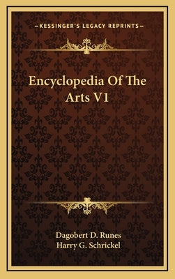 Encyclopedia Of The Arts V1 by Runes, Dagobert D.