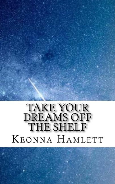 Take Your Dreams Off The Shelf by Hamlett, Keonna