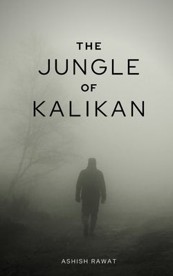 The Jungle Of Kalikan by Rawat, Ashish