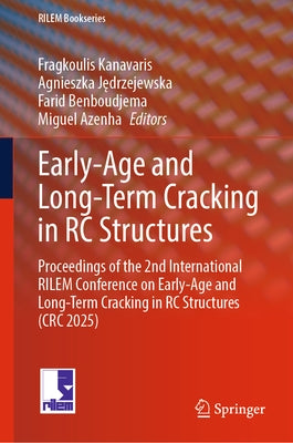 Early-Age and Long-Term Cracking in Rc Structures: Proceedings of the 2nd International Rilem Conference on Early-Age and Long-Term Cracking in Rc Str by Kanavaris, Fragkoulis