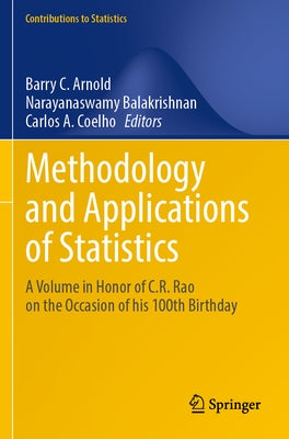 Methodology and Applications of Statistics: A Volume in Honor of C.R. Rao on the Occasion of His 100th Birthday by Arnold, Barry C.