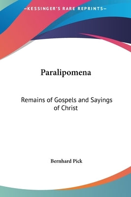 Paralipomena: Remains of Gospels and Sayings of Christ by Pick, Bernhard