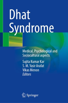 Dhat Syndrome: Medical, Psychological and Sociocultural Aspects by Kar, Sujita Kumar