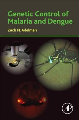 Genetic Control of Malaria and Dengue by Adelman, Zach N.
