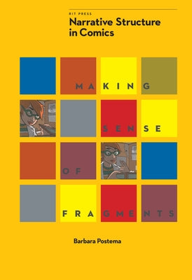 Narrative Structure in Comics: Making Sense of Fragments by Postema, Barbara